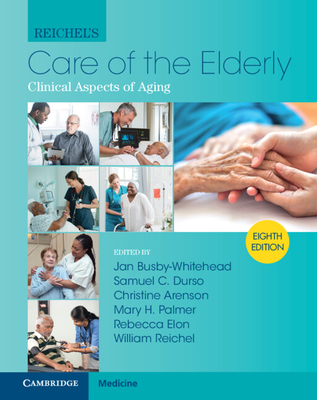 Reichel's Care of the Elderly: Clinical Aspects of Aging - Jan Busby-whitehead