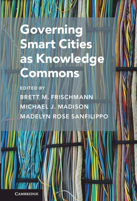 Governing Smart Cities as Knowledge Commons - Brett M. Frischmann