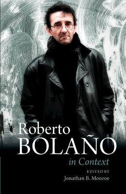 Roberto Bolaño in Context - Jonathan B. Monroe