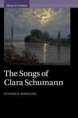 The Songs of Clara Schumann - Stephen Rodgers
