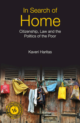 In Search of Home: Citizenship, Law and the Politics of the Poor - Kaveri Haritas