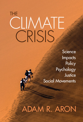 The Climate Crisis: Science, Impacts, Policy, Psychology, Justice, Social Movements - Adam Aron