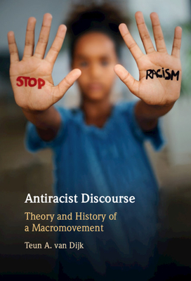 Antiracist Discourse: Theory and History of a Macromovement - Teun A. Van Dijk