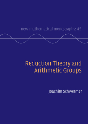 Reduction Theory and Arithmetic Groups - Joachim Schwermer