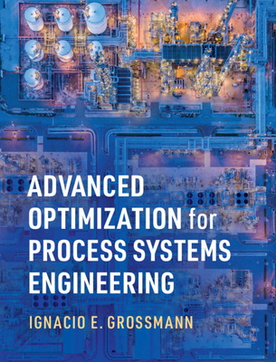 Advanced Optimization for Process Systems Engineering - Ignacio E. Grossmann