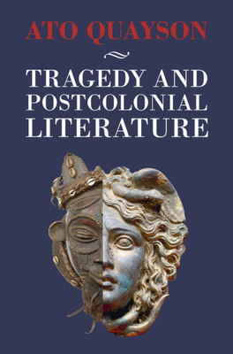 Tragedy and Postcolonial Literature - Ato Quayson