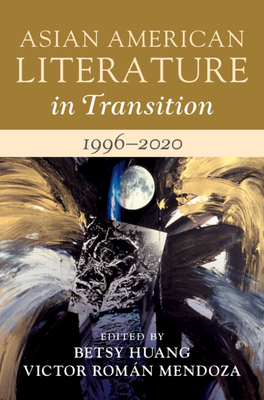 Asian American Literature in Transition, 1996-2020: Volume 4 - Betsy Huang