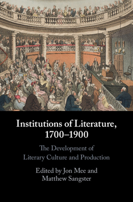 Institutions of Literature, 1700-1900 - Jon Mee