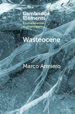 Wasteocene: Stories from the Global Dump - Marco Armiero