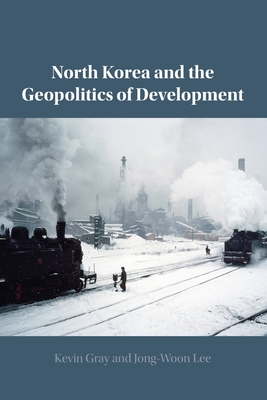 North Korea and the Geopolitics of Development - Kevin Gray