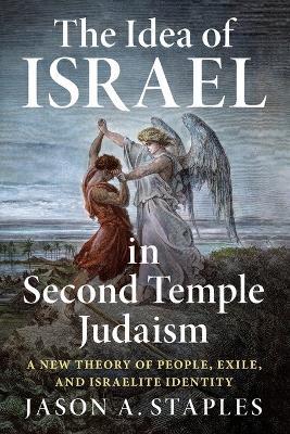 The Idea of Israel in Second Temple Judaism - Jason A. Staples