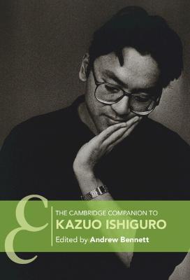 The Cambridge Companion to Kazuo Ishiguro - Andrew Bennett