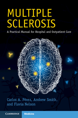 Multiple Sclerosis: A Practical Manual for Hospital and Outpatient Care - Carlos A. Perez