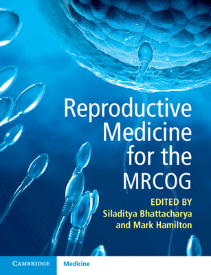Reproductive Medicine for the Mrcog - Siladitya Bhattacharya