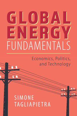 Global Energy Fundamentals: Economics, Politics, and Technology - Simone Tagliapietra