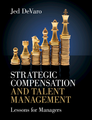 Strategic Compensation and Talent Management: Lessons for Managers - Jed Devaro