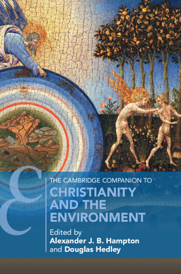 The Cambridge Companion to Christianity and the Environment - Alexander J. B. Hampton