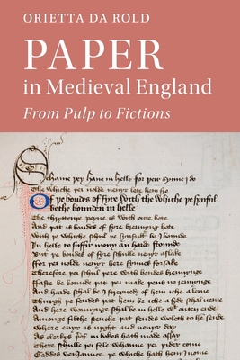 Paper in Medieval England: From Pulp to Fictions - Orietta Da Rold