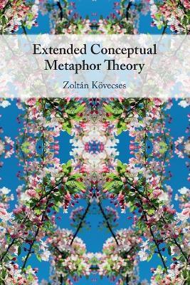 Extended Conceptual Metaphor Theory - Zoltán Kövecses