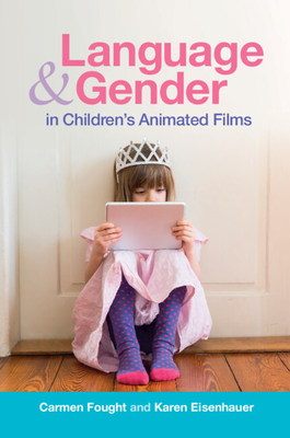 Language and Gender in Children's Animated Films: Exploring Disney and Pixar - Carmen Fought
