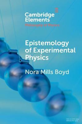Epistemology of Experimental Physics - Nora Mills Boyd
