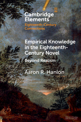 Empirical Knowledge in the Eighteenth-Century Novel: Beyond Realism - Aaron R. Hanlon