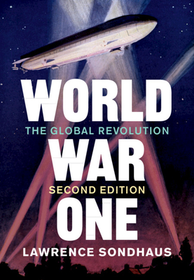 World War One: The Global Revolution - Lawrence Sondhaus