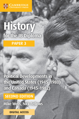 History for the Ib Diploma Paper 3 Political Developments in the United States (1945-1980) and Canada (1945-1982) with Digital Access (2 Years) - Mike Wells