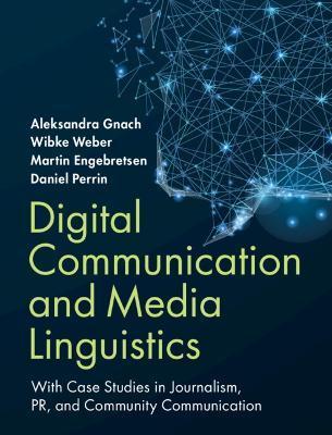 Digital Communication and Media Linguistics: With Case Studies in Journalism, Pr, and Community Communication - Aleksandra Gnach