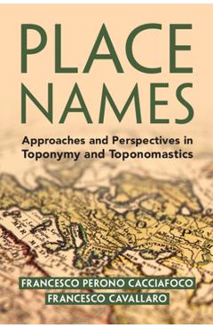 Coperta cărții 'Place Names: Approaches and Perspectives in Toponymy and Toponomastics - Francesco Perono Cacciafoco'
