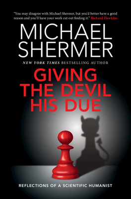 Giving the Devil His Due: Reflections of a Scientific Humanist - Michael Shermer