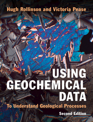 Using Geochemical Data: To Understand Geological Processes - Hugh Rollinson