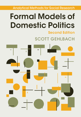Formal Models of Domestic Politics - Scott Gehlbach