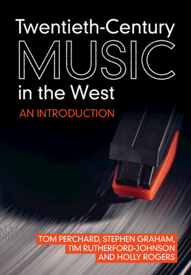 Twentieth-Century Music in the West: An Introduction - Tom Perchard