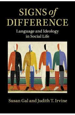 Signs of Difference: Language and Ideology in Social Life - Susan Gal