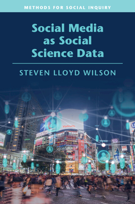 Social Media as Social Science Data - Steven Lloyd Wilson