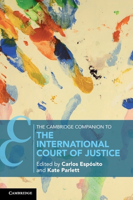 The Cambridge Companion to the International Court of Justice - Carlos Espósito