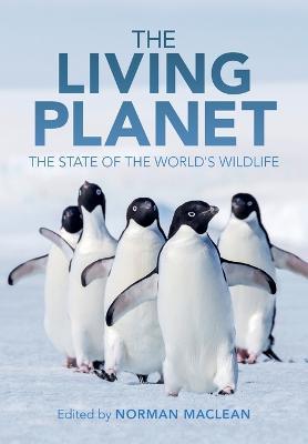 The Living Planet: The State of the World's Wildlife - Norman Maclean