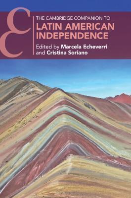 The Cambridge Companion to Latin American Independence - Marcela Echeverri