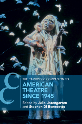 The Cambridge Companion to American Theatre Since 1945 - Julia Listengarten