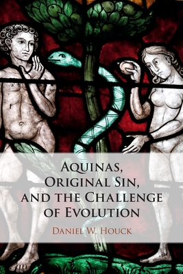 Aquinas, Original Sin, and the Challenge of Evolution - Daniel W. Houck
