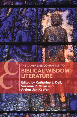 The Cambridge Companion to Biblical Wisdom Literature - Katherine J. Dell