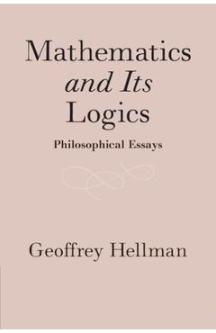 Coperta cărții 'Mathematics and Its Logics: Philosophical Essays - Geoffrey Hellman'