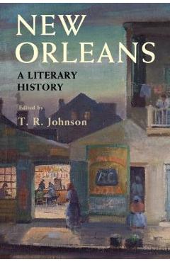 Coperta cărții 'New Orleans: A Literary History - T. R. Johnson'