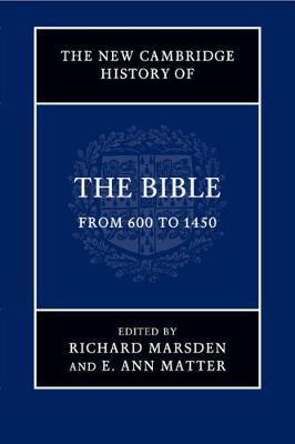 The New Cambridge History of the Bible: Volume 2, from 600 to 1450 - Richard Marsden