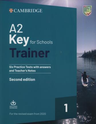 A2 Key for Schools Trainer 1 for the Revised Exam from 2020 Six Practice Tests with Answers and Teacher's Notes with Downloadable Audio - 