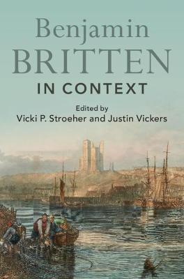 Benjamin Britten in Context - Vicki P. Stroeher