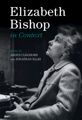 Elizabeth Bishop in Context - Angus Cleghorn