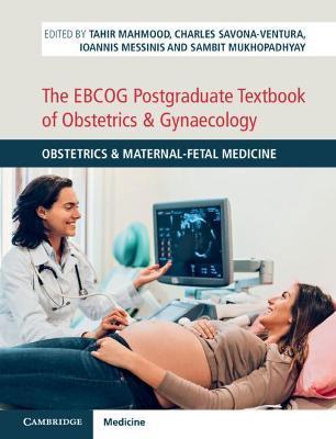 The Ebcog Postgraduate Textbook of Obstetrics & Gynaecology: Obstetrics & Maternal-Fetal Medicine - Tahir Mahmood