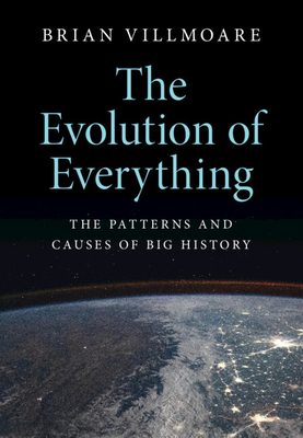 The Evolution of Everything: The Patterns and Causes of Big History - Brian Villmoare